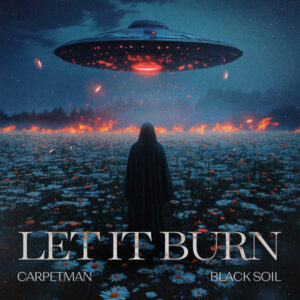 Carpetman, Black Soil – Let It Burn
